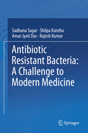 Antibiotic Resistant Bacteria: A Challenge to Modern Medicine