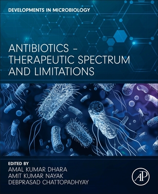 Antibiotics - Therapeutic Spectrum and Limitations - Dhara, Amal Kumar (Editor), and Nayak, Amit Kumar (Editor), and Chattopadhyay, Debprasad (Editor)