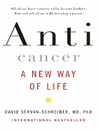 Anticancer: A New Way of Life - Servan-Schreiber, David, Dr., MD, PhD