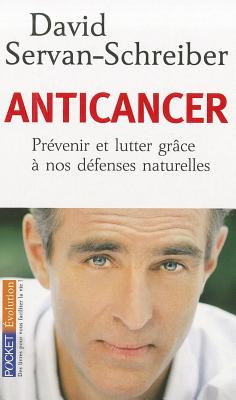 Anticancer: Prevenir ET Lutter Grace a Nos Defenses Naturelles - Servan-Schreiber, David, Dr., MD, PhD, and Dessert, Sylvie (Illustrator)