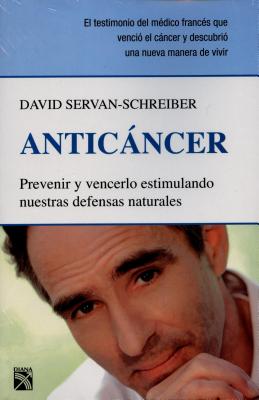 Anticancer: Prevenir y Vencerlo Estimulando Nuestras Defensas Naturales - Servan-Schreiber, David, Dr., MD, PhD, and Trias, Belaustegui (Translated by)