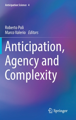 Anticipation, Agency and Complexity - Poli, Roberto (Editor), and Valerio, Marco (Editor)