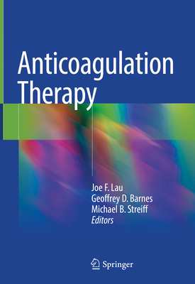 Anticoagulation Therapy - Lau, Joe F (Editor), and Barnes, Geoffrey D (Editor), and Streiff, Michael B (Editor)