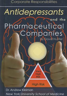 Antidepressants and the Pharmaceutical Companies: Corporate Responsibilities - Hunter, David, Dr., PhD