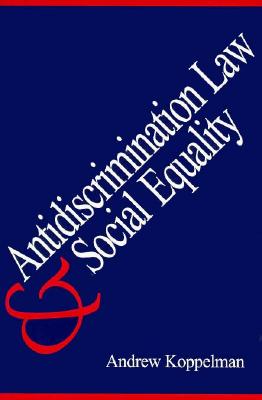 Antidiscrimination Law and Social Equality - Koppelman, Andrew