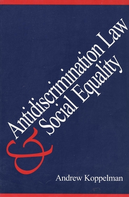 Antidiscrimination Law and Social Equality - Koppelman, Andrew