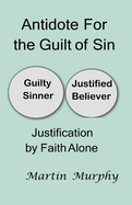 Antidote For the Guilt of Sin: Justification By Faith Alone