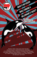 Antifa Lit Journal, Volume 1: What If We Kissed While Sinking a Billionaire's Yacht?