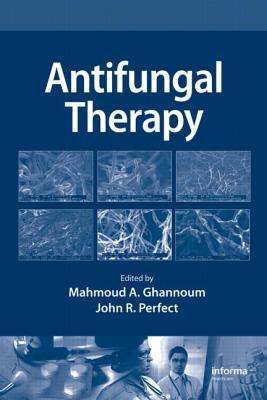 Antifungal Therapy - Ghannoum, Mahmoud (Editor), and Perfect, John R (Editor)