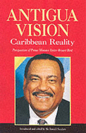 Antigua Vision: Caribbean Reality: Perspectives of Prime Minister Lester Bryant Bird
