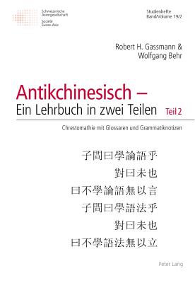 Antikchinesisch - Ein Lehrbuch in Zwei Teilen: Teil 1: Eine Propaedeutische Einfuehrung in Fuenf Element(ar)Gaengen - Bronkhorst, Johannes (Editor), and Mertens, Annemarie (Editor), and Schweizerische Asiengesellschaft (Editor)