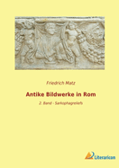 Antike Bildwerke in Rom: 2. Band - Sarkophagreliefs