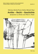 Antike - Recht - Geschichte: Symposion Zu Ehren Von Peter E. Pieler- Unter Mitwirkung Von Birgit Forg?-Feldner, Elisabeth Kossarz, Lucian M. Roethlisberger Und Philipp Scheibelreiter