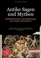 Antike Sagen und Mythen: Gttergeschichten und Heldensagen aus antiken Hochkulturen: Griechische Mythen und Sagen, rmische Sagen und Legenden sowie Erz?hlungen aus dem alten ?gypten und Mesopotamien