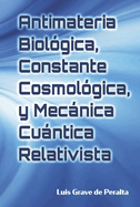 Antimateria Biolgica, Constante Cosmolgica, Y Mecnica Cuntica Relativista: Biological Antimatter, Cosmological Constant, and Relativistic Quantum Mechanics