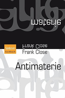 Antimaterie - Filk, Thomas (Translated by), and Close, Frank, Professor