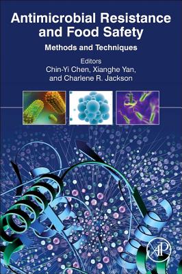 Antimicrobial Resistance and Food Safety: Methods and Techniques - Chen, Chin-Yi (Editor), and Yan, Xianghe (Editor), and Jackson, Charlene R (Editor)