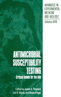 Antimicrobial Susceptibility Testing: Critical Issues for the 90s - Poupard, James a (Editor), and Walsh, Lori R (Editor), and Kleger, Bruce (Editor)