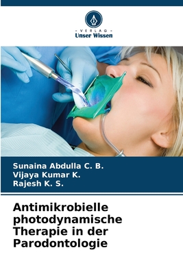 Antimikrobielle photodynamische Therapie in der Parodontologie - Abdulla C B, Sunaina, and Kumar K, Vijaya, and K S, Rajesh