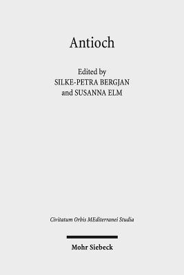 Antioch II: The Many Faces of Antioch: Intellectual Exchange and Religious Diversity, Ce 350-450 - Bergjan, Silke-Petra (Editor), and Elm, Susanna (Editor)