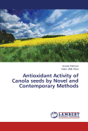 Antioxidant Activity of Canola Seeds by Novel and Contemporary Methods