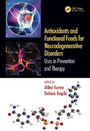 Antioxidants and Functional Foods for Neurodegenerative Disorders: Uses in Prevention and Therapy