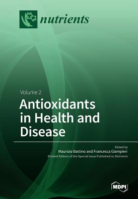 Antioxidants in Health and Disease: Volume 2 - Battino, Maurizio (Guest editor), and Giampieri, Francesca (Guest editor)