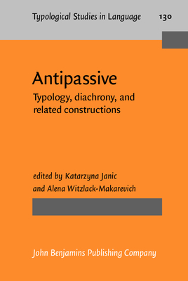 Antipassive: Typology, Diachrony, and Related Constructions - Janic, Katarzyna (Editor), and Witzlack-Makarevich, Alena (Editor)