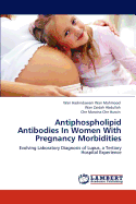 Antiphospholipid Antibodies in Women with Pregnancy Morbidities
