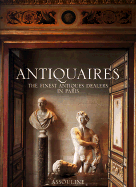 Antiquaires: The Finest Antiques Dealers in Paris - Gaillemin, Jean-Louis, and Hamani, Laziz (Photographer)