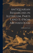 Antiquarian Researches in Illyricum, Parts I and Ii. (From Archaelogia)