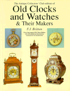 Antique Collectors' Club Edition of Old Clocks and Watches and Their Makers - Antique Collectors' Club, and Britten, F J