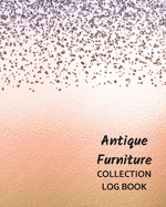 Antique Furniture Collection Log Book: Keep Track Your Collectables ( 60 Sections For Management Your Personal Collection ) - 125 Pages, 8x10 Inches, Paperback