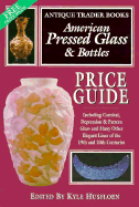Antique Trader Books American Pressed Glass and Bottles Price Guide: An Illustrated Comprehensive Price Guide to All Types of Pressed Glass and Bottles