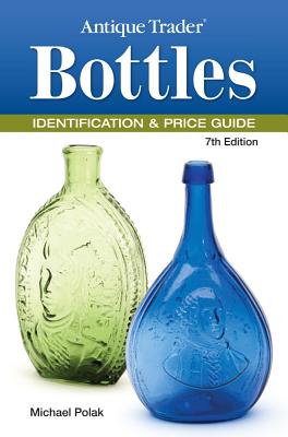 Antique Trader Bottles Identification & Price Guide - Polak, Michael