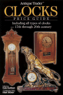 Antique Trader Clocks Price Guide: Including All Types of Clocks-17th Through 20th Century - Husfloen, Kyle (Editor), and Moran, Mark F (Editor)