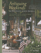 Antiquing Weekends: 52 Excursions Across America