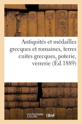 Antiquits Et Mdailles Grecques Et Romaines, Terres Cuites Grecques, Poterie, Verrerie: Et Orfvrerie - Hoffmann, Henri