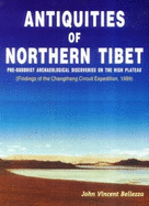 Antiquities of Northern Tibet: Pre-Buddhist Archaeological Discoveries on the High Plateau: Findings of the Changthang Circuit Expedition, 1999