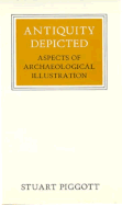 Antiquity Depicted: Aspects of Archaeological Illustration - Piggott, Stuart