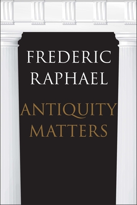 Antiquity Matters - Raphael, Frederic, Mr.