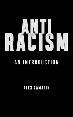Antiracism: An Introduction - Zamalin, Alex