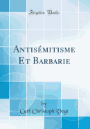 Antismitisme Et Barbarie (Classic Reprint)