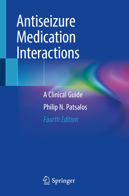 Antiseizure Medication Interactions: A Clinical Guide - Patsalos, Philip N