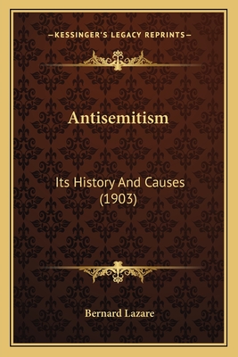 Antisemitism: Its History and Causes (1903) - Lazare, Bernard
