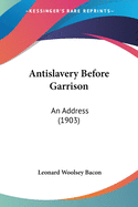 Antislavery Before Garrison: An Address (1903)