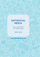 Antisocial Media: Crime-Watching in the Internet Age
