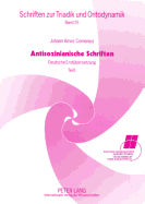 Antisozinianische Schriften: Deutsche Erstuebersetzung- Teil I: Wiederholte Ansprache an Baron Wolzogen / Vom Einen Gott Der Christen, Dem Vater, Sohn Und Hl. Geist / Zur Frage, OB Unser Herr Jesus Aus Eigener Kraft Von Den Toten Auferstanden Ist / Zur...