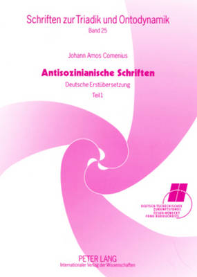 Antisozinianische Schriften: Deutsche Erstuebersetzung- Teil I: Wiederholte Ansprache an Baron Wolzogen / Vom Einen Gott Der Christen, Dem Vater, Sohn Und Hl. Geist / Zur Frage, OB Unser Herr Jesus Aus Eigener Kraft Von Den Toten Auferstanden Ist / Zur... - Schadel, Erwin, and Beck, Heinrich (Editor)