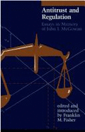 Antitrust and Regulation: Essays in Memory of John J. McGowan - Fisher, Franklin M, Professor (Editor), and McGowan, John J
